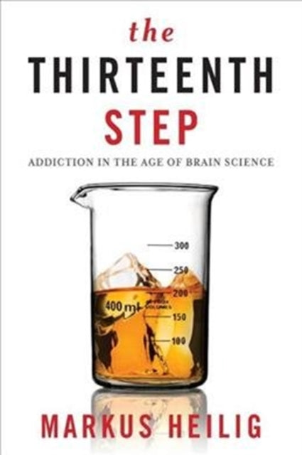Thirteenth Step: Addiction in the Age of Brain Science