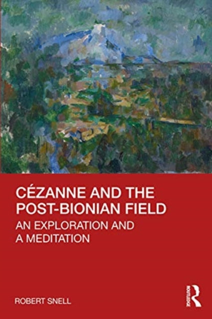 Cezanne and the Post-Bionian Field: An Exploration and a Meditation