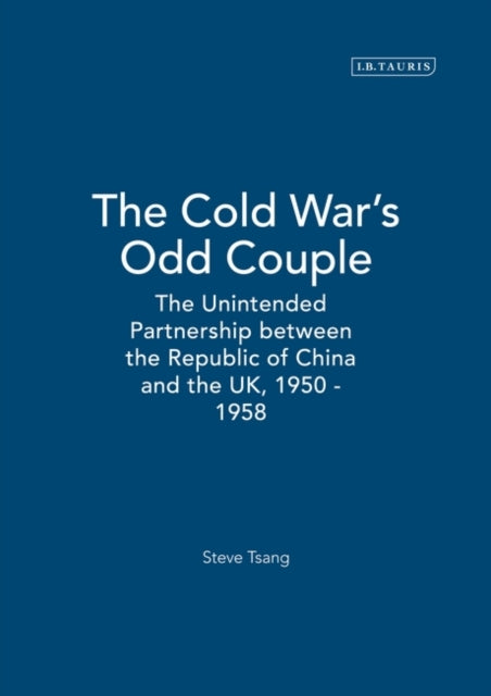 Cold War's Odd Couple: The Unintended Partnership between the Republic of China and the UK, 1950 - 1958