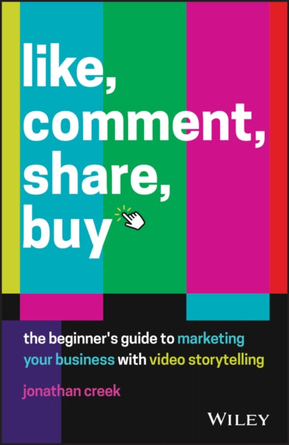 Like, Comment, Share, Buy: The beginner's guide to marketing your business with video storytelling