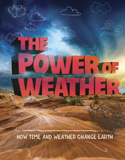 Power of Weather: How Time and Weather Change the Earth