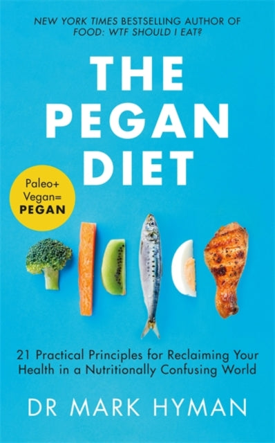 Pegan Diet: 21 Practical Principles for Reclaiming Your Health in a Nutritionally Confusing World