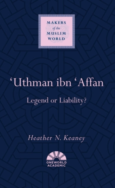 'Uthman ibn 'Affan: Legend or Liability?