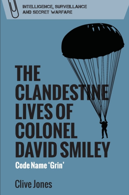 Clandestine Lives of Colonel David Smiley: Code Name 'Grin'