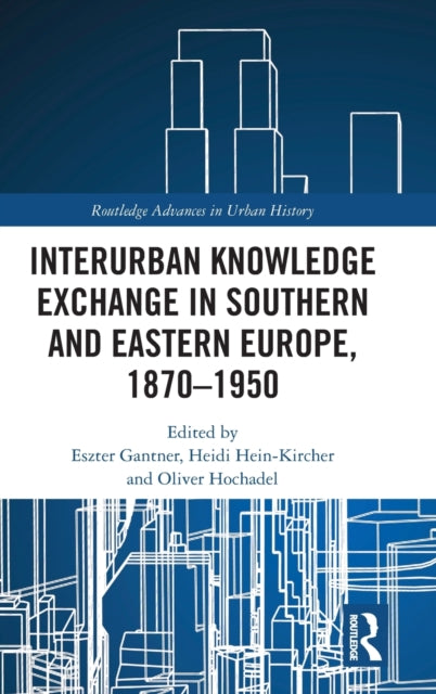 Interurban Knowledge Exchange in Southern and Eastern Europe, 1870-1950