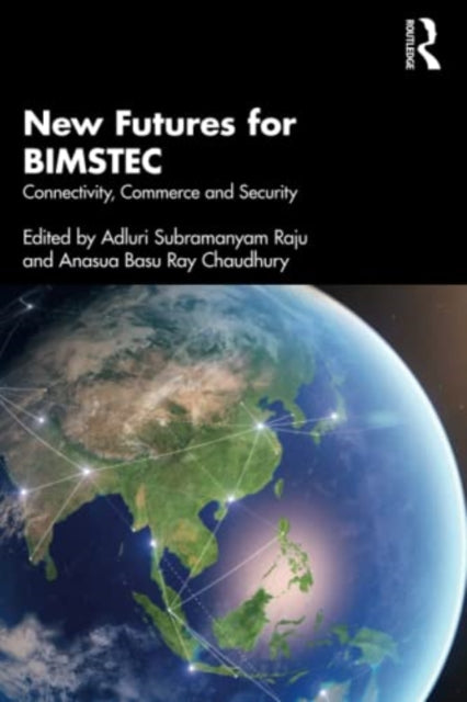 New Futures for BIMSTEC: Connectivity, Commerce and Security