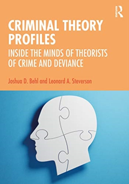 Criminal Theory Profiles: Inside the Minds of Theorists of Crime and Deviance