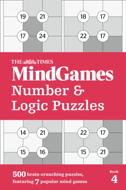 Times MindGames Number and Logic Puzzles Book 4: 500 Brain-Crunching Puzzles, Featuring 7 Popular Mind Games