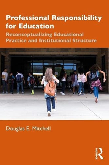 Professional Responsibility for Education: Reconceptualizing Educational Practice and Institutional Structure