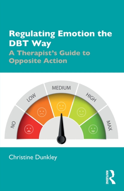 Regulating Emotion the DBT Way: A Therapist's Guide to Opposite Action