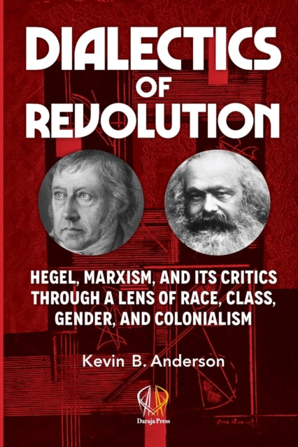 Dialectics of Revolution: Hegel, Marxism, and Its Critics Through a Lens of Race, Class