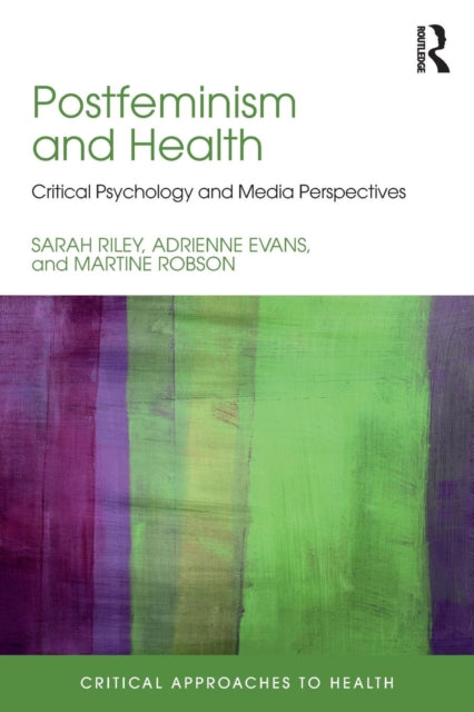 Postfeminism and Health: Critical Psychology and Media Perspectives