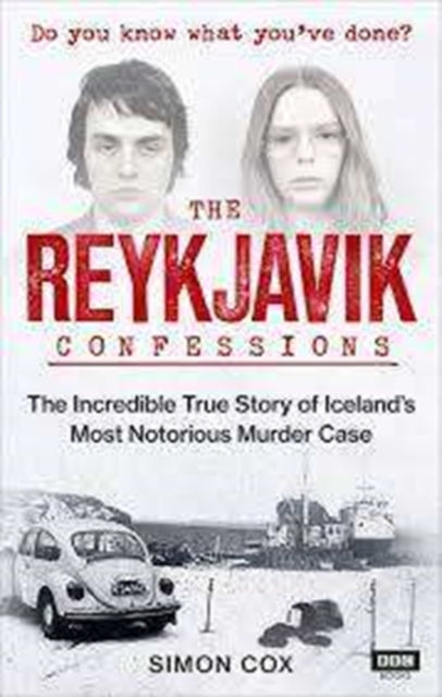 Reykjavik Confessions: The Incredible True Story of Iceland's Most Notorious Murder Case