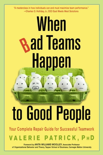 When Bad Teams Happen to Good People: Your Complete Repair Guide for Successful Teamwork