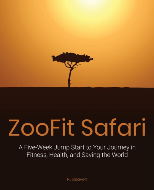 Zoofit Safari: A Five-Week Jump Start to Your Journey in Fitness, Health, and Saving the World