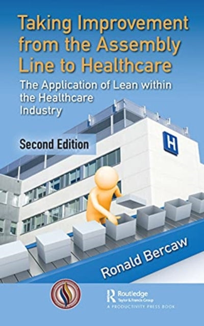 Taking Improvement from the Assembly Line to Healthcare: The Application of Lean within the Healthcare Industry