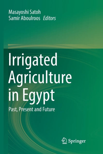 Irrigated Agriculture in Egypt: Past, Present and Future