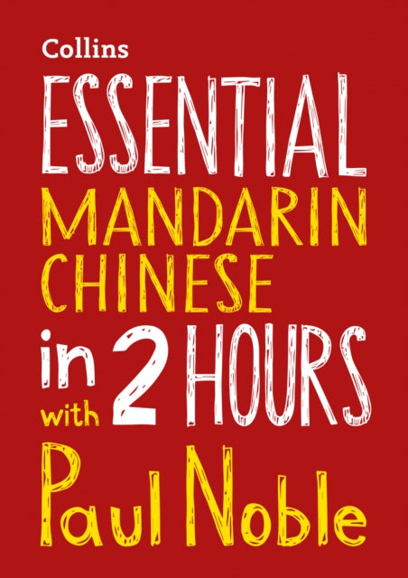 Essential Mandarin Chinese in 2 hours with Paul Noble: Mandarin Chinese Made Easy with Your Bestselling Language Coach