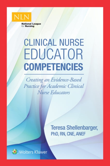 Clinical Nurse Educator Competencies: Creating an Evidence-Based Practice for Academic Clinical Nurse Educators