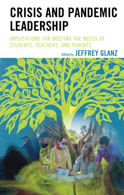Crisis and Pandemic Leadership: Implications for Meeting the Needs of Students, Teachers, and Parents