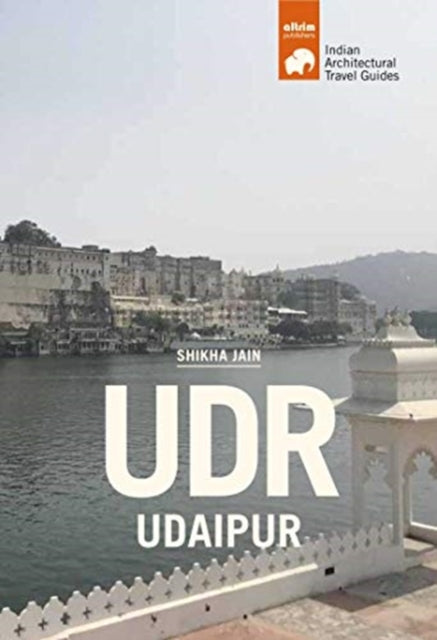 Udr Udaipur - Architectural Travel Guide