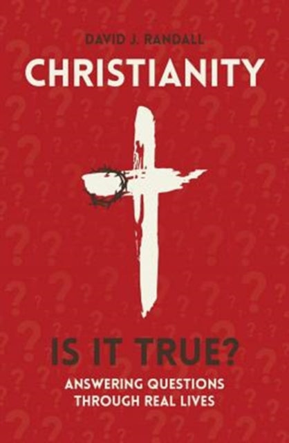 Christianity: Is It True?: Answering Questions through Real Lives