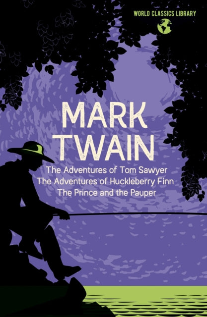 World Classics Library: Mark Twain: The Adventures of Tom Sawyer, The Adventures of Huckleberry Finn, The Prince and the Pauper