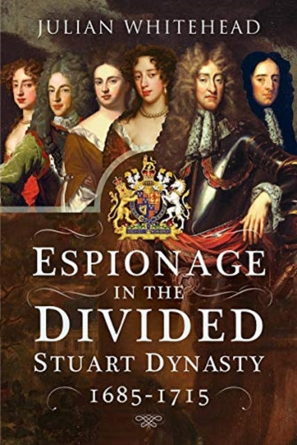 Espionage in the Divided Stuart Dynasty: 1685-1715