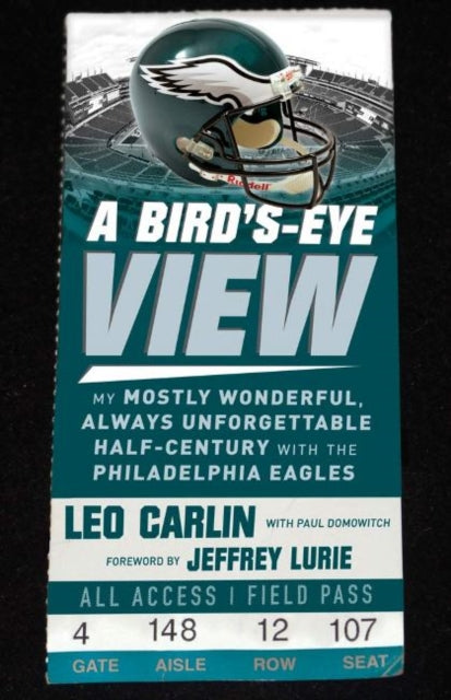 Bird's-Eye View: My Mostly Wonderful, Always Unforgettable Half-Century with the Philadelphia Eagles