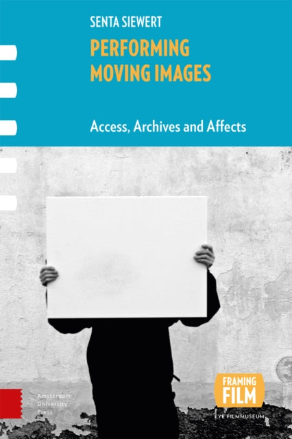 Performing Moving Images: Access, Archives and Affects