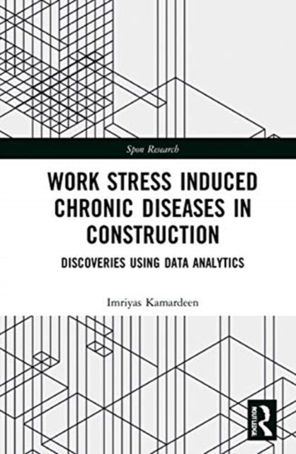 Work Stress Induced Chronic Diseases in Construction: Discoveries using data analytics
