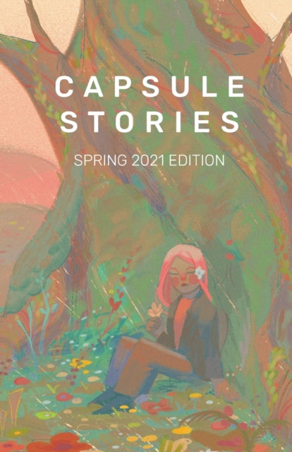 Capsule Stories Spring 2021 Edition: In Bloom