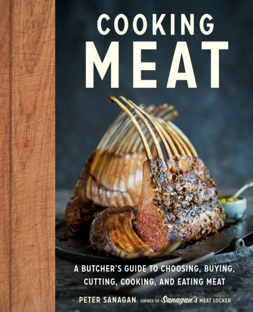 Cooking Meat: A Butcher's Guide to Choosing, Buying, Cutting, Cooking