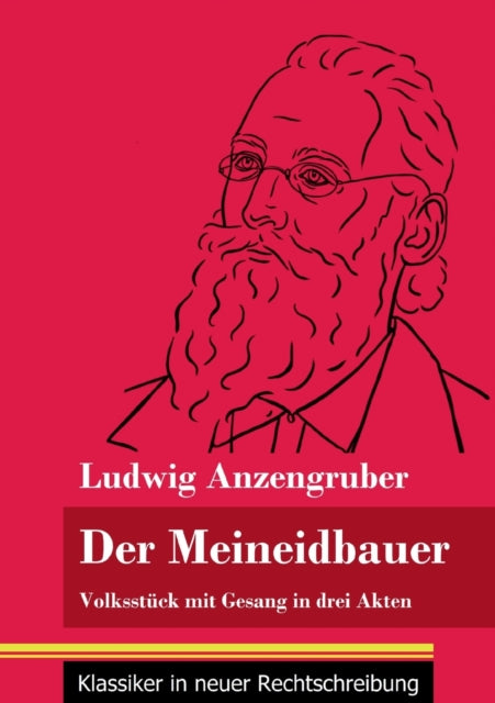 Der Meineidbauer: Volksstuck mit Gesang in drei Akten (Band 84, Klassiker in neuer Rechtschreibung)
