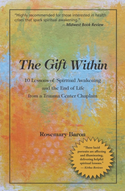 Gift Within: 10 Lessons of Spiritual Awakening and the End of Life from a Trauma Center Chaplain