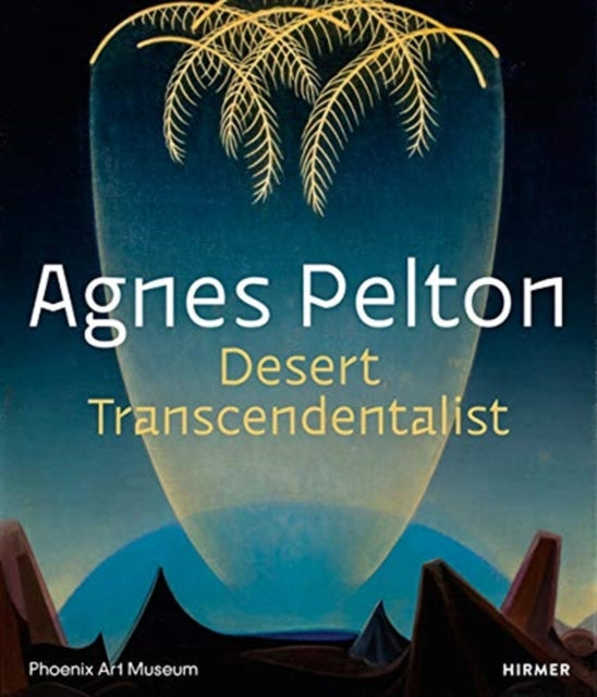 Agnes Pelton: Desert Transcendentalist