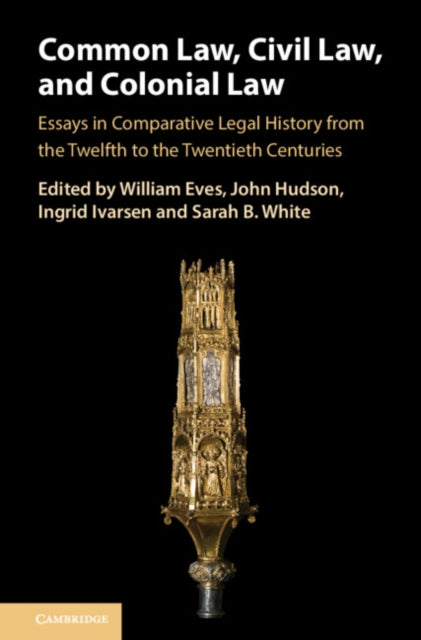 Common Law, Civil Law, and Colonial Law: Essays in Comparative Legal History from the Twelfth to the Twentieth Centuries