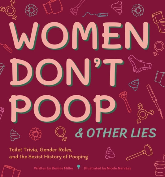 Women Don't Poop And Other Lies: Toilet Trivia, Gender Rolls, and the Sexist History of Pooping