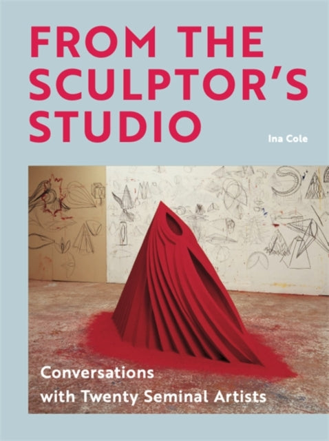 From the Sculptor's Studio: Conversations with 20 Seminal Artists