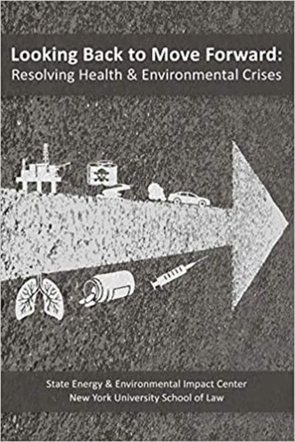 Looking Back to Move Forward: Resolving Health & Environmental Crises