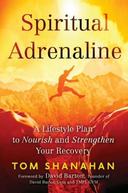 Spiritual Adrenaline: A Lifestyle to Nourish and Stengthen Your Recovery