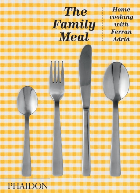 Family Meal: Home Cooking with Ferran Adria, 10th Anniversary Edition