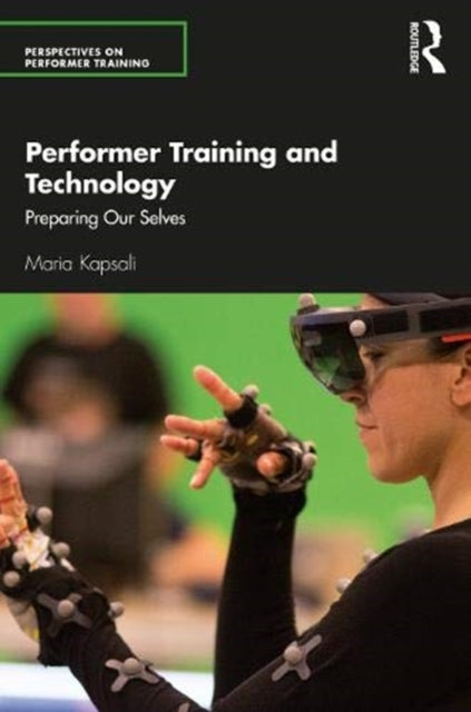 Performer Training and Technology: Preparing Our Selves