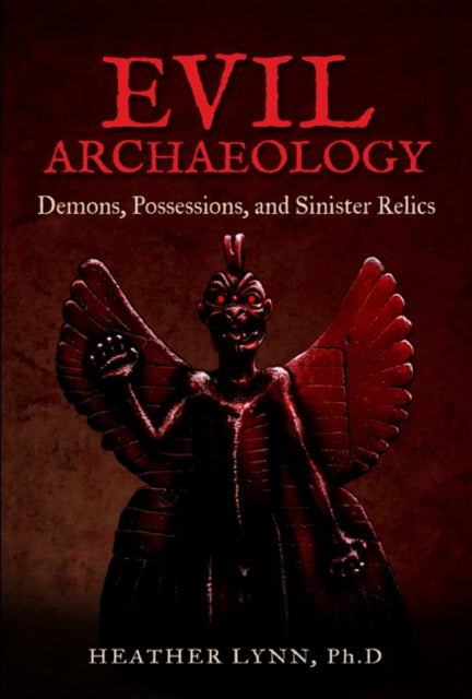 Evil Archaeology: Demons, Possessions, and Sinister Relics