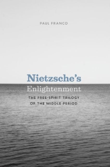 Nietzsche's Enlightenment: The Free-Spirit Trilogy of the Middle Period
