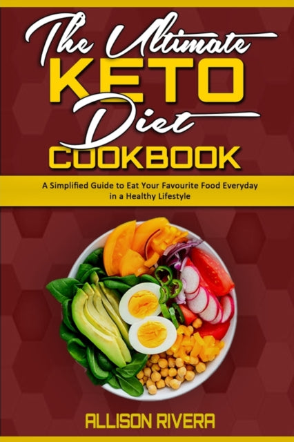 Ultimate Keto Diet Cookbook: A Simplified Guide to Eat Your Favourite Food Everyday in a Healthy Lifestyle