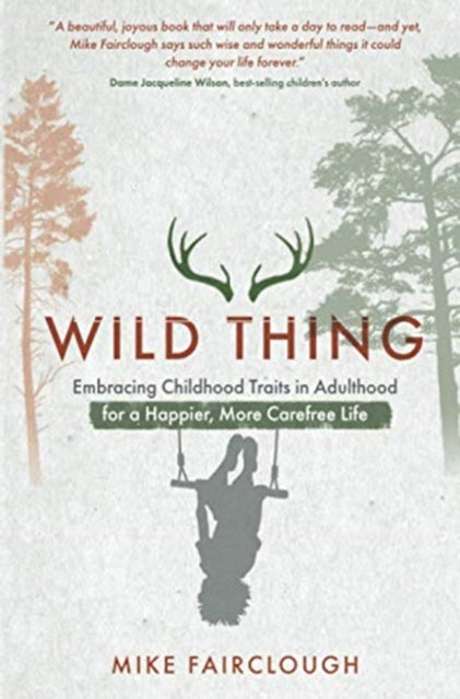 Wild Thing: Embracing Childhood Traits in Adulthood for a Happier, More Carefree Life