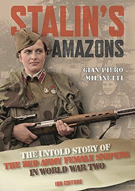 Stalin's Amazons: The Untold Story of the Red Army Female Snipers in Wolrd War Two