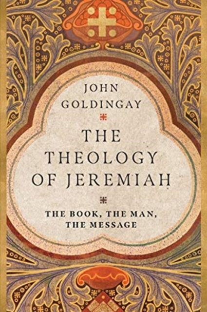 Theology of Jeremiah: The Book, the Man, the Message