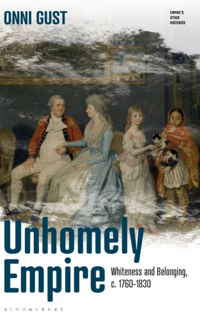 Unhomely Empire: Whiteness and Belonging, c.1760-1830